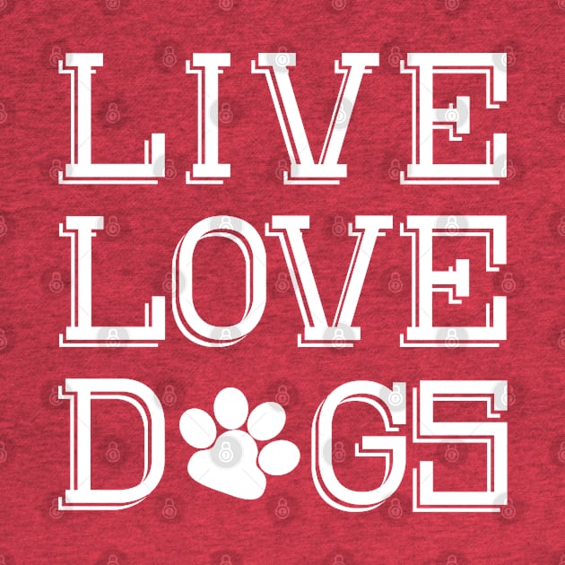 Live Love Dogs by PeppermintClover